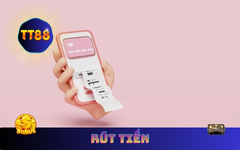 Rút Tiền TT88 – Quy Trình Rút Tiền Về Ngân Hàng Nhanh